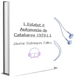 Descargar AudioLibro L Estatut d Autonomia de Catalunya, 1979 (t. 1) de Jaume Sobreques Callico año 1982