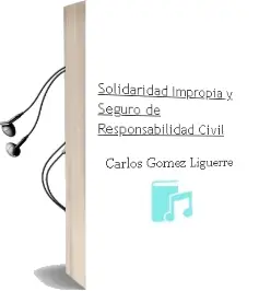 Descargar AudioLibro Solidaridad Impropia y Seguro de Responsabilidad Civil de Carlos Gómez Ligüerre año 1990