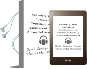Descargar AudioLibro Crimen y Vida Cotidiana Testimonios de Secuestradores y Otros Delincuentes de David; Santiago Gómez, Tilemy Ordaz Hernández año 1990