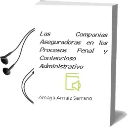 Descargar AudioLibro Las Compañías Aseguradoras en los Procesos Penal y Contencioso-Administrativo de Amaya Arnaiz Serrano año 1990
