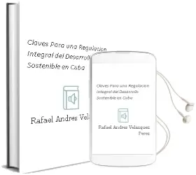Descargar AudioLibro Claves para una Regulación Integral del Desarrollo Sostenible en Cuba. de Rafael Andrés Velázquez Pérez año 1990