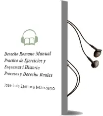 Descargar AudioLibro Derecho Romano. Manual Práctico de Ejercicios y Esquemas i. Historia, Procesos y Derecho Reales de José Luis Zamora Manzano año 1990