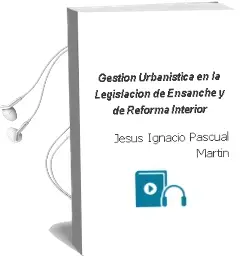 Descargar AudioLibro Gestión Urbanística en la Legislación de Ensanche y de Reforma Interior de Jesús Ignacio Pascual Martín año 1990