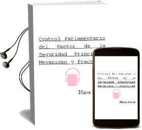 Descargar AudioLibro Control Parlamentario del Sector de la Seguridad Principios, Mecanismo y Prácticas de Hans Borns año 1990