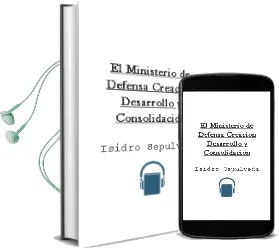 Descargar AudioLibro El Ministerio de Defensa Creación, Desarrollo y Consolidación de Isidro Sepúlveda año 1990