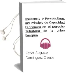 Descargar AudioLibro Incidencia y Perspectivas del Principio de Capacidad Económica en el Derecho Tributario de la Unión Europea de César Augusto Domínguez Crespo año 1990