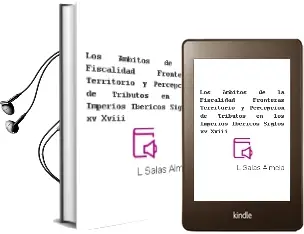 Descargar AudioLibro Los Ámbitos de la Fiscalidad: Fronteras, Territorio y Percepción de Tributos en los Imperios Ibéricos (Siglos Xv-Xviii) de L. Salas Almela año 1990