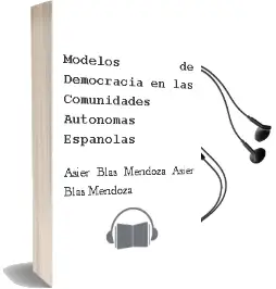 Descargar AudioLibro Modelos de Democracia en las Comunidades Autónomas Españolas de Asier; Blas Mendoza, Asier Blas Mendoza año 1990