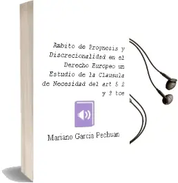 Descargar AudioLibro Ambito de Prognosis y Discrecionalidad en el Derecho Europeo un Estudio de la Cláusula de Necesidad del Art. 5.2 y 3 tce de Mariano García Pechuán año 1990