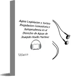 Descargar AudioLibro Agua Legislación y Justicia: Regulación Comunitaria y Jurisprudencia en el Derecho de Aguas de Joaquín Huelin Martínez De Velasco año 1990
