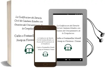 Descargar AudioLibro La Codificación del Derecho Civil de Cataluña Estudios con Ocasión del Cincuentenario de la Compilación de Carles E.; Fontanellas Morell, Josep M. Florensa I Tomàs año 1990