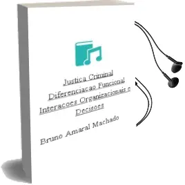 Descargar AudioLibro Justiça Criminal: Diferenciação Funcional, Interações Organizacionais e Decisões de Bruno Amaral Machado año 1990