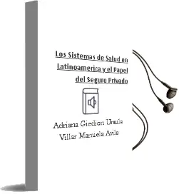 Descargar AudioLibro Los Sistemas de Salud en Latinoamérica y el Papel del Seguro Privado de Adriana; Giedión, Úrsula; Villar, Manuela Ávila año 1990