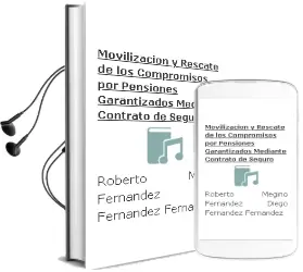 Descargar AudioLibro Movilización y Rescate de los Compromisos por Pensiones Garantizados Mediante Contrato de Seguro de Roberto; Megino Fernández, Diego Fernández Fernández año 1990