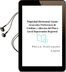 Descargar AudioLibro Propiedad Horizontal. Gastos Generales. Preferencia de Créditos y Afección del Piso o Local. Repercusión Registral. de Félix Rodríguez López año 1990