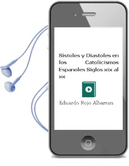 Descargar AudioLibro Sístoles y Diástoles en los Catolicismos Españoles. Siglos xix al xx. de Eduardo Rojo Albarrán año 1990