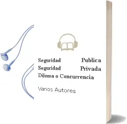Descargar AudioLibro Seguridad Pública - Seguridad Privada ¿Dilema o Concurrencia? de Varios Autores año 1990
