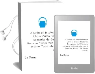 Descargar AudioLibro D. Justiniani Institutionum. Libri iv. / Curso Historico-Exegetico del Derecho Romano Comparado con el Español. Tomo i de Pedro Gomez De La Serna año 1990