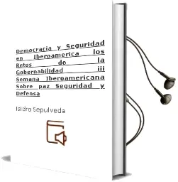 Descargar AudioLibro Democracia y Seguridad en Iberoamérica los Retos de la Gobernabilidad. iii Semana Iberoamericana Sobre Paz, Seguridad y Defensa de Isidro Sepúlveda año 1990