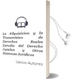 Descargar AudioLibro La Adquisición y la Transmisión de Derechos Reales Estudio del Derecho Catalán y Otros Sistemas Jurídicos de Varios Autores año 1990