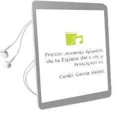 Descargar AudioLibro Presos Jovenes (Apuntes de la España del S.Xix y Principios xx) de Carlos Garcia Valdes año 1991