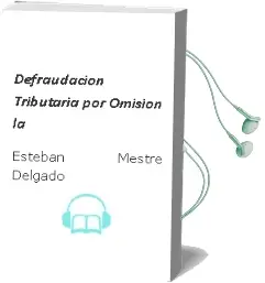 Descargar AudioLibro Defraudacion Tributaria por Omision, la de Esteban Mestre Delgado año 1991