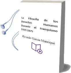 Descargar AudioLibro La Filosofia de los Derechos Humanos Durante el Franquismo (1939- 1975) de Ricardo Garcia Manrique año 1996
