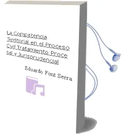 Descargar AudioLibro La Competencia Territorial en el Proceso Civil: Tratamiento Proce sal y Jurisprudencial de Eduardo Font Serra año 1996