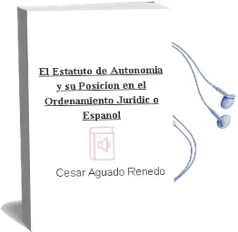Descargar AudioLibro El Estatuto de Autonomia y su Posicion en el Ordenamiento Juridic o Español de Cesar Aguado Renedo año 1996