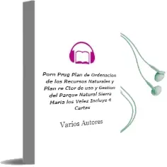 Descargar AudioLibro Porn-Prug. Plan de Ordenacion de los Recursos Naturales y Plan re Ctor de uso y Gestion del Parque Natural Sierra Maria-Los Velez (Incluye 4 Cartas) de Varios Autores año 1996