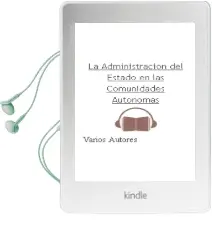 Descargar AudioLibro La Administracion del Estado en las Comunidades Autonomas de Varios Autores año 1997