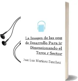 Descargar AudioLibro La Imagen de las ong de Desarrollo para ir Dimensionando el Terce r Sector de Juan Luis Martinez Sanchez año 1998