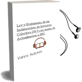 Descargar AudioLibro Ley y Reglamento de las Instituciones de Inversion Colectiva (199 9, con Anexo de Actualizacion a 2001 de Varios Autores año 1999