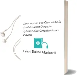 Descargar AudioLibro Aproximacion a la Ciencia de la Administracion: Gerencia Aplicada a las Organizaciones Publicas de Felio J. Bauza Martorell año 1999