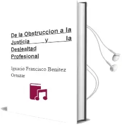 Descargar AudioLibro De la Obstruccion a la Justicia y la Deslealtad Profesional de Ignacio Francisco Benitez Ortuzar año 1999
