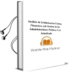 Descargar AudioLibro Analisis de la Informacion Externa,Financiera y de Gestion de las Administraciones Publicas ( 2ª Ed.Actualizada) de Vicente Pina Martinez año 1999