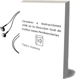 Descargar AudioLibro Circulares e Instrucciones 1998 de la Direccion Gral. de Instituc Iones Penitenciarias de Varios Autores año 1999
