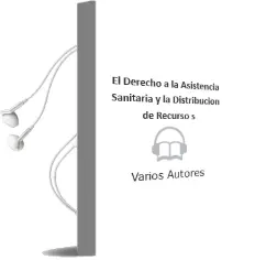 Descargar AudioLibro El Derecho a la Asistencia Sanitaria y la Distribucion de Recurso s de Varios Autores año 1999