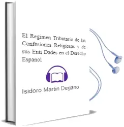 Descargar AudioLibro El Regimen Tributario de las Confesiones Religiosas y de sus Enti Dades en el Derecho Español de Isidoro Martin Degano año 1999