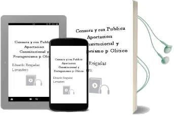 Descargar AudioLibro Censura y res Publica: Aportacion Constitucional y Protagonismo p Olitico de Eduardo Reigadas Lavandero año 2000