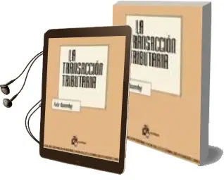 Descargar AudioLibro La Transaccion Tributaria: Discrecionalidad y Actos de Consenso de Tulio Rosembuj año 2000