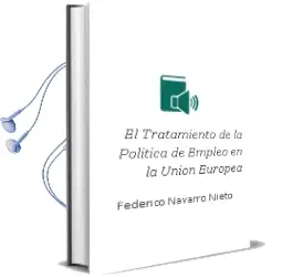 Descargar AudioLibro El Tratamiento de la Politica de Empleo en la Union Europea de Federico Navarro Nieto año 2000