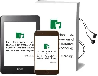 Descargar AudioLibro La Ponderacion de Bienes e Intereses en el Derecho Administrativo de Jose Maria Rodriguez De Santiago año 2000