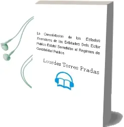 Descargar AudioLibro La Consolidacion de los Estados Financieros de las Entidades Dels Ector Publico Estatal Sometidas al Regimen de Contabilidad Publica de Lourdes Torres Pradas año 2000