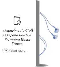 Descargar AudioLibro El Matrimonio Civil en España: Desde la Republica hasta Franco de Francisco Marti Gilabert año 2000