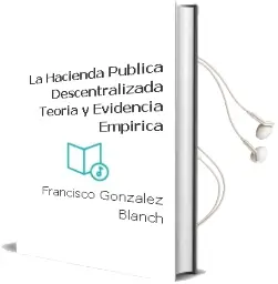 Descargar AudioLibro La Hacienda Publica Descentralizada: Teoria y Evidencia Empirica de Francisco Gonzalez Blanch año 2000