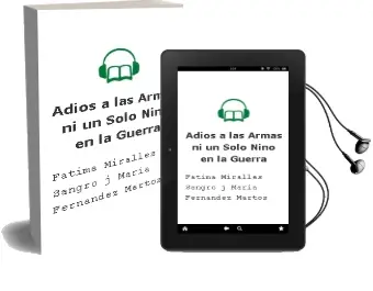 Descargar AudioLibro Adios a las Armas: Ni un Solo Niño en la Guerra de Fatima Miralles Sangro; J. Maria Fernandez Martos año 2001