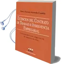 Descargar AudioLibro Extincion del Contrato de Trabajo e Insolvencia Empresarial: Cons Ervacion Frente a Liquidacion de Empresas en Crisis de Maria Teresa Alameda Castillo año 2001
