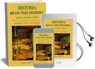 Descargar AudioLibro Historia de los Tres Derechos, Romano Canonico y Español (Ed. fac Simil de la ed. de Madrid, 1831) de Miguel Garcia De La Madrid año 2001