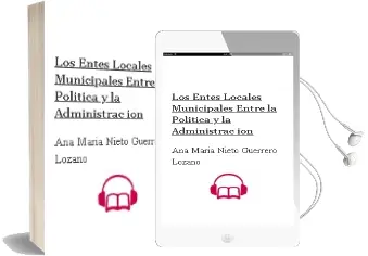 Descargar AudioLibro Los Entes Locales Municipales: Entre la Politica y la Administrac ion de Ana Maria Nieto Guerrero Lozano año 2001